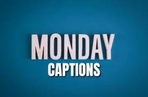 Monday Captions